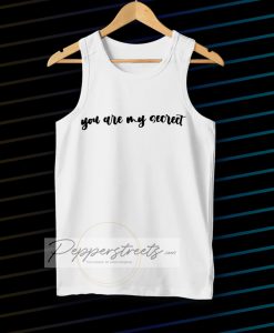 YOU ARE MY SECRECT Tanktop