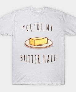 You’re My Butter Half Food T-Shirt