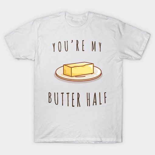 You’re My Butter Half Food T-Shirt