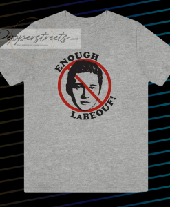 Enough LaBeouf T Shirt