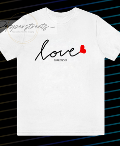 Love surrender t-shirt Unisex adult tshirt