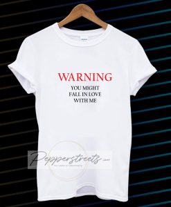 Warning You Might Fall In Love With Me T-shirt