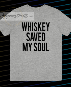 Whiskey Saved My Soul T-Shirt