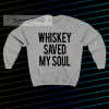 Whiskey Saved My Soul sweatshirt