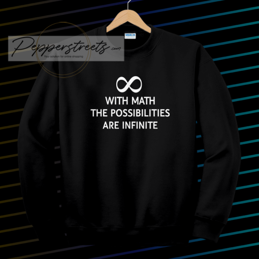 With math the possibilities are infinite sweatshirt