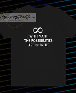 With math the possibilities are infinite t-shirt