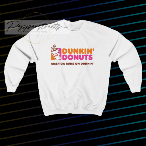 Dunkin donuts america runs on dunkin Sweatshirt