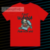 I JUST WANNA PLAY WITH YOU T SHIRT