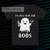 I Just Here For Boos t shirt