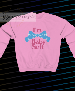 I'm Baby Soft Sweatshirt