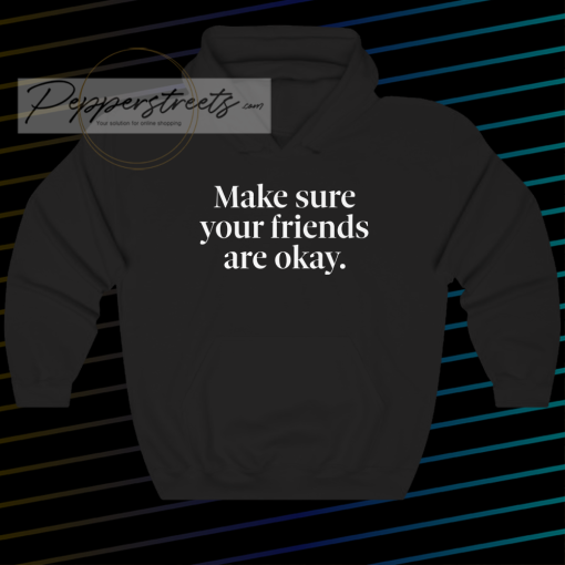 Make Sure Your Friends Are Okay Hoodie