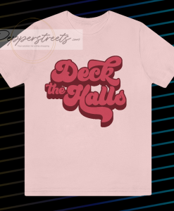 Deck the Halls T Shirt