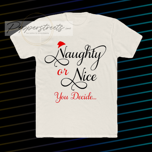 Naughty or Nice You Decide T Shirt