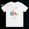 Pooh and piglet how do you spell love you don’t spell it you feel it T Shirt