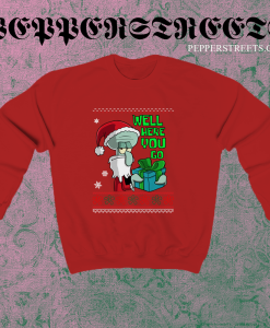 Squidward Well Here You Go Sweatshirt