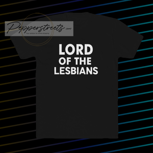 Lord of the lesbians t shirt