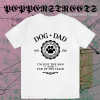 Dog Dad I'm Just The Man at the End of the Leash T-Shirt TPKJ1