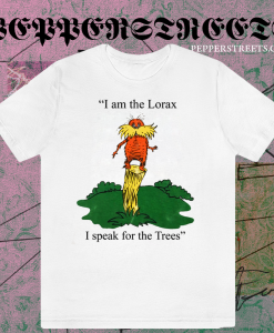 I am the Lorax i speak for the trees T Shirt TPKJ1