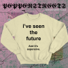 I've Seen The Future And It's Expensive Sweatshirt TPKJ1