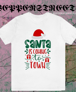 Santa is Coming to Town T Shirt TPKJ1