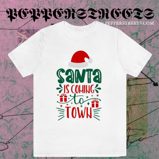 Santa is Coming to Town T Shirt TPKJ1