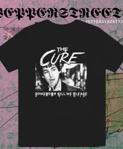 The Cure Somebody Kill Me Please T-Shirt TPKJ1