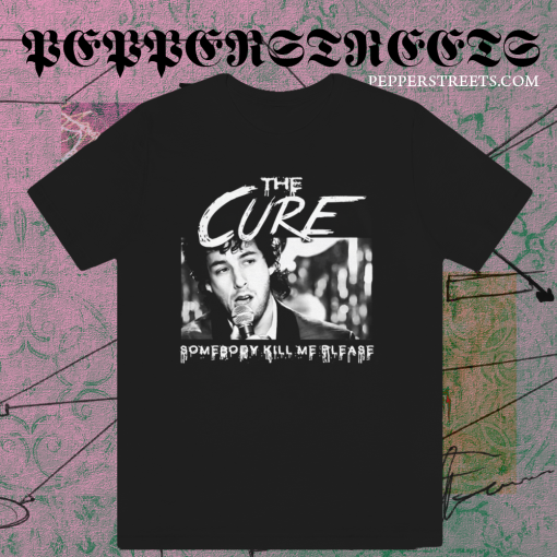 The Cure Somebody Kill Me Please T-Shirt TPKJ1