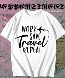 Work Save Travel Repeat T Shirt TPKJ1