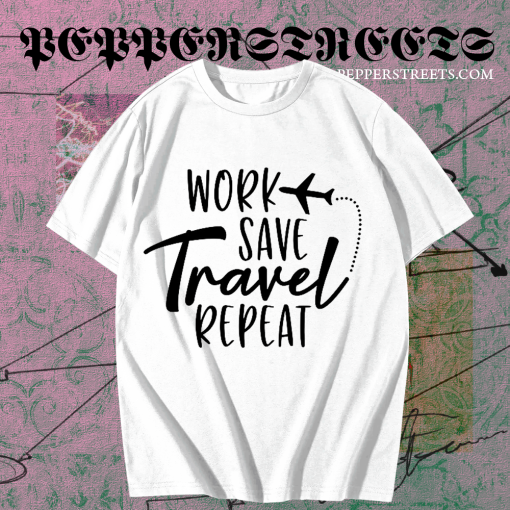 Work Save Travel Repeat T Shirt TPKJ1