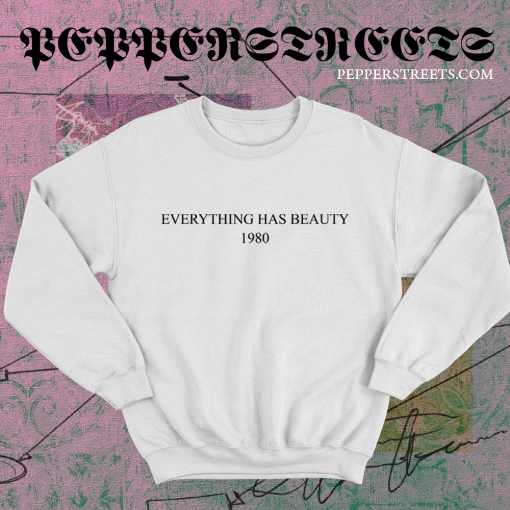 Everything Has Beauty 1980 Sweatshirt TPKJ1