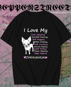 I love my sock stealing leash pulling bed hogging yippy yapping chihuahua t shirt TPKJ1