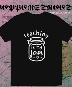 Teaching Is My Jam T-Shirt TPKJ1