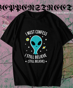 Alien Still Believe t shirt TPKJ1