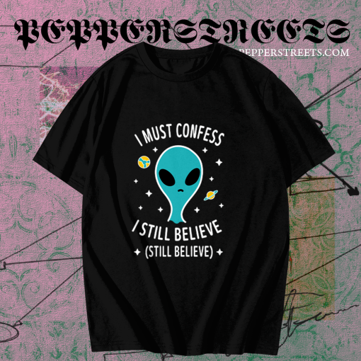 Alien Still Believe t shirt TPKJ1