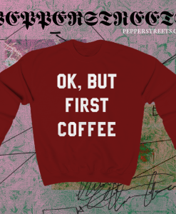 Ok But First Coffee Sweatshirt maroon TPKJ1