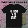 She Belong To The Streets T-Shirt TPKJ1