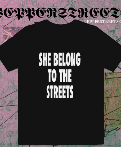 She Belong To The Streets T-Shirt TPKJ1