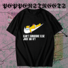 Can’t Someone Else Just Do It Simpsons Funny T Shirt TPKJ1