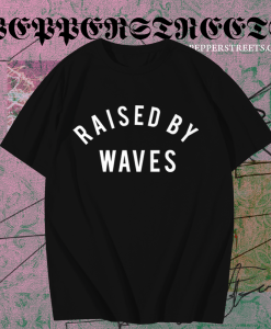 Raised by waves T-shirt TPKJ1