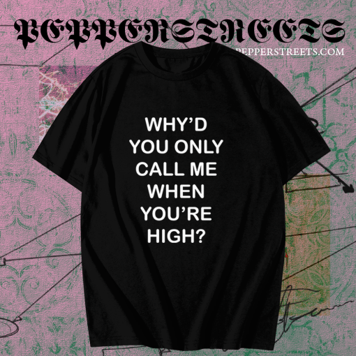 Why'd you only call me when you're high raglan t-shirt TPKJ1