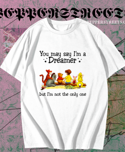 Winnie the Pooh you may say I’m a dreamer but I’m not the only one T-shirt TPKJ1