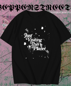 Just Visiting This Planet T-Shirt TPKJ1