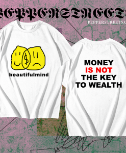 Money Is Not The Key To Wealth T-Shirt TPKJ1