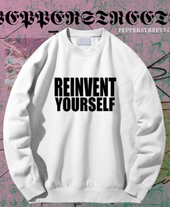 Reinvent Yourself Sweatshirt TPKJ1