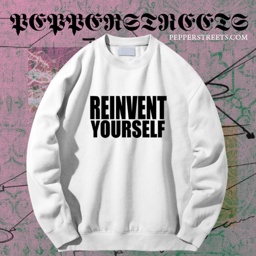 Reinvent Yourself Sweatshirt TPKJ1