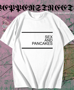 Sex and Pancakes T-shirt TPKJ1