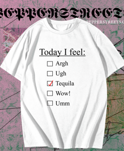 Today I Feel Tequila T-shirt TPKJ1