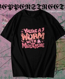 Hot You Are Worm With A Mustache Tom Sandoval T-Shirt TPKJ3