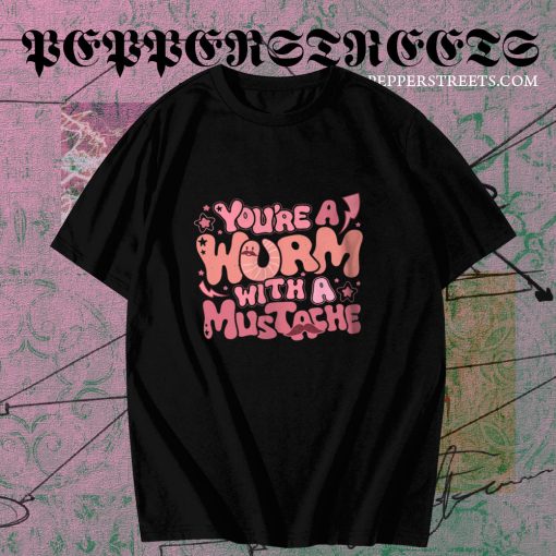 Hot You Are Worm With A Mustache Tom Sandoval T-Shirt TPKJ3