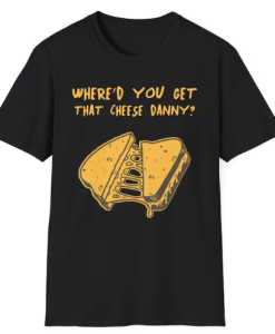 Get That Cheese Danny T-shirt SD